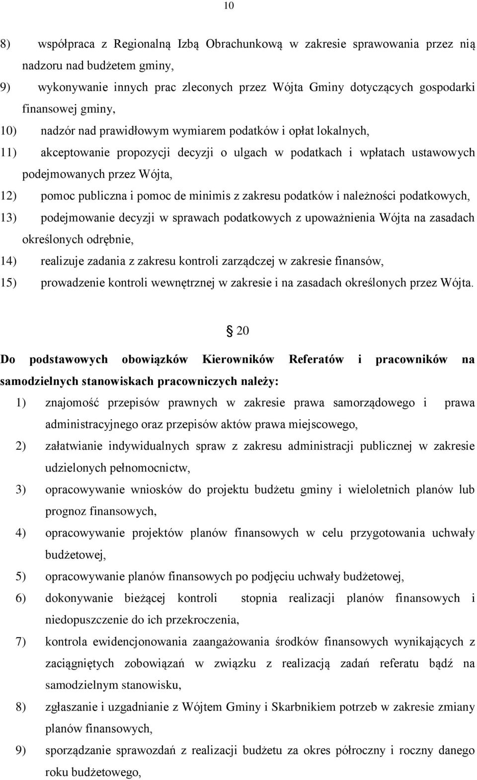 pomoc de minimis z zakresu podatków i należności podatkowych, 13) podejmowanie decyzji w sprawach podatkowych z upoważnienia Wójta na zasadach określonych odrębnie, 14) realizuje zadania z zakresu