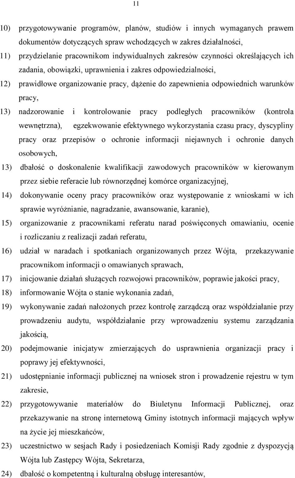 kontrolowanie pracy podległych pracowników (kontrola wewnętrzna), egzekwowanie efektywnego wykorzystania czasu pracy, dyscypliny pracy oraz przepisów o ochronie informacji niejawnych i ochronie