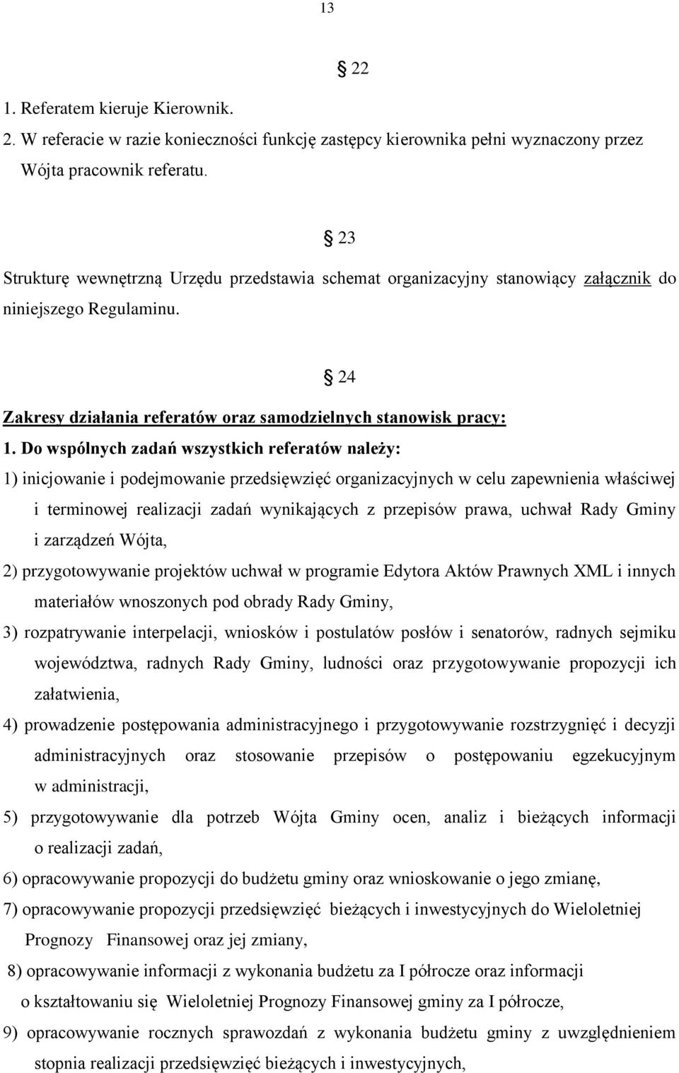 Do wspólnych zadań wszystkich referatów należy: 1) inicjowanie i podejmowanie przedsięwzięć organizacyjnych w celu zapewnienia właściwej i terminowej realizacji zadań wynikających z przepisów prawa,