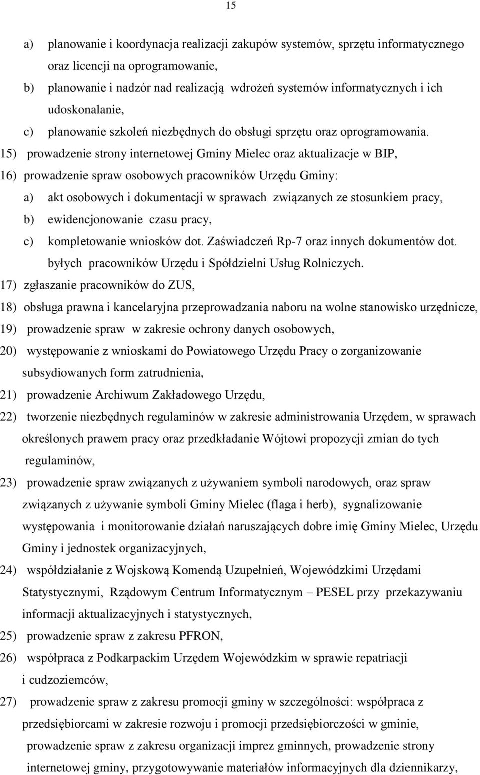 15) prowadzenie strony internetowej Gminy Mielec oraz aktualizacje w BIP, 16) prowadzenie spraw osobowych pracowników Urzędu Gminy: a) akt osobowych i dokumentacji w sprawach związanych ze stosunkiem