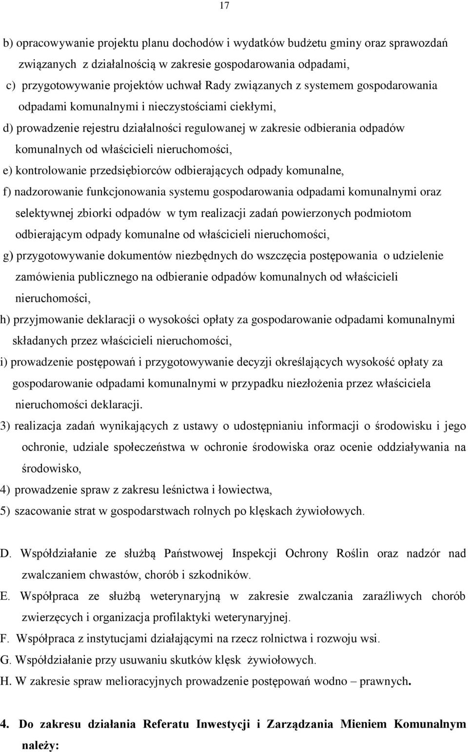 kontrolowanie przedsiębiorców odbierających odpady komunalne, f) nadzorowanie funkcjonowania systemu gospodarowania odpadami komunalnymi oraz selektywnej zbiorki odpadów w tym realizacji zadań