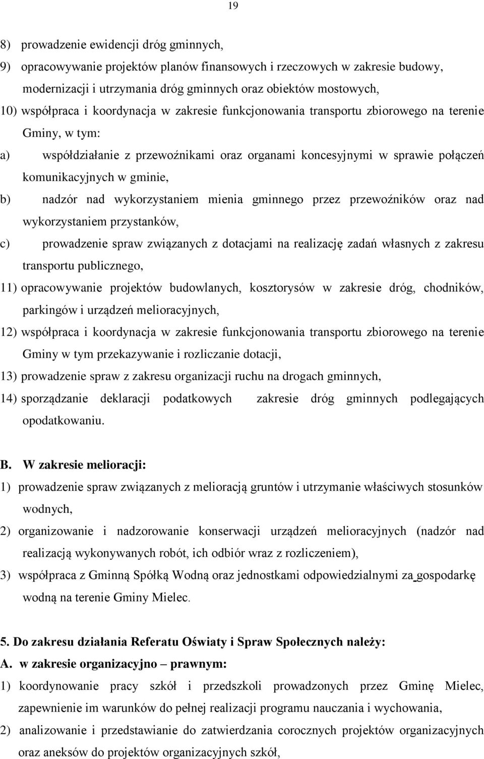 gminie, b) nadzór nad wykorzystaniem mienia gminnego przez przewoźników oraz nad wykorzystaniem przystanków, c) prowadzenie spraw związanych z dotacjami na realizację zadań własnych z zakresu