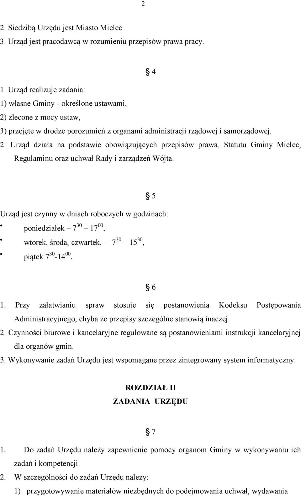 5 Urząd jest czynny w dniach roboczych w godzinach: poniedziałek 7 30 17 00, wtorek, środa, czwartek, 7 30 15 30, piątek 7 30-14 00. 6 1.