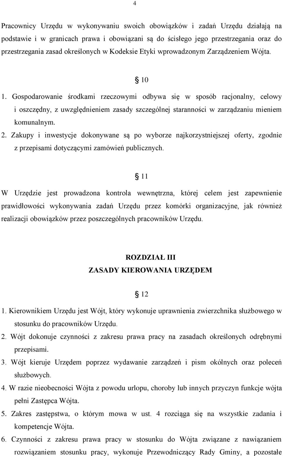 Gospodarowanie środkami rzeczowymi odbywa się w sposób racjonalny, celowy i oszczędny, z uwzględnieniem zasady szczególnej staranności w zarządzaniu mieniem komunalnym. 2.