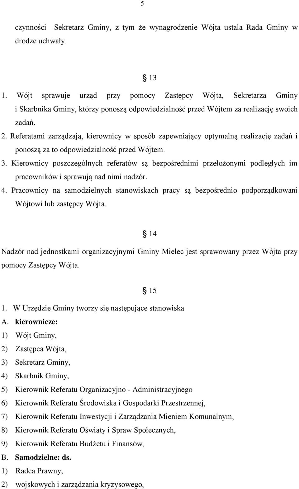 Referatami zarządzają, kierownicy w sposób zapewniający optymalną realizację zadań i ponoszą za to odpowiedzialność przed Wójtem. 3.