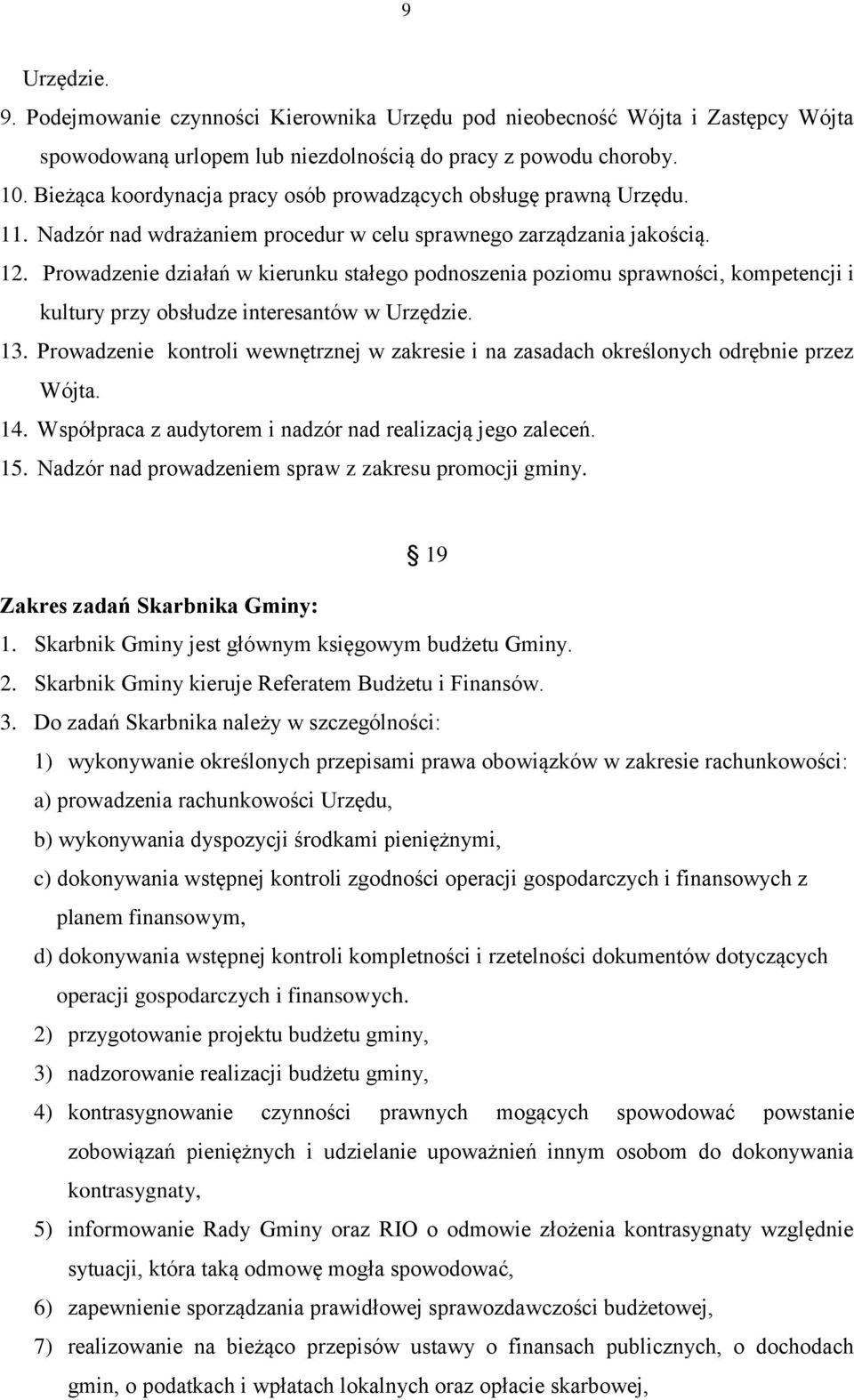 Prowadzenie działań w kierunku stałego podnoszenia poziomu sprawności, kompetencji i kultury przy obsłudze interesantów w Urzędzie. 13.