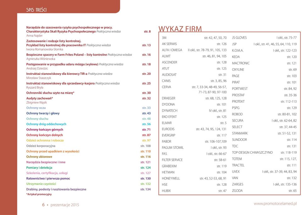 16 Agnieszka Wiśniewska Postępowanie w przypadku udaru mózgu (wylewu) Praktyczna wiedza str. 18 Andrzej Dziedzic Instruktaż stanowiskowy dla kierowcy TIR-a Praktyczna wiedza str.