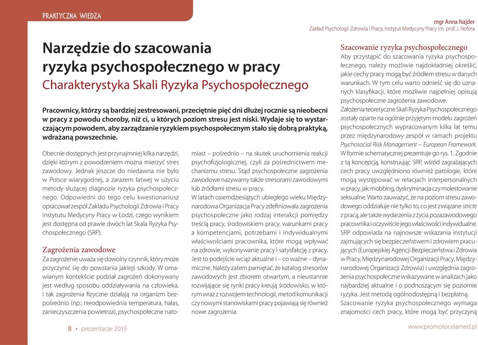 Wydaje się to wystarczającym powodem, aby zarządzanie ryzykiem psychospołecznym stało się dobrą praktyką, wdrażaną powszechnie.