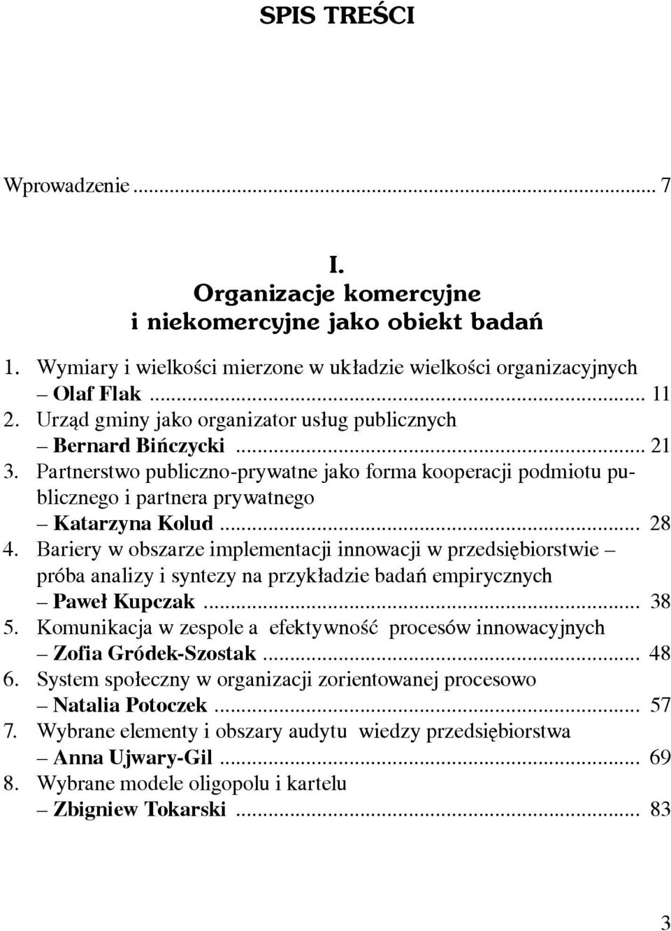 Bariery w obszarze implementacji innowacji w przedsiębiorstwie próba analizy i syntezy na przykładzie badań empirycznych Paweł Kupczak... 38 5.