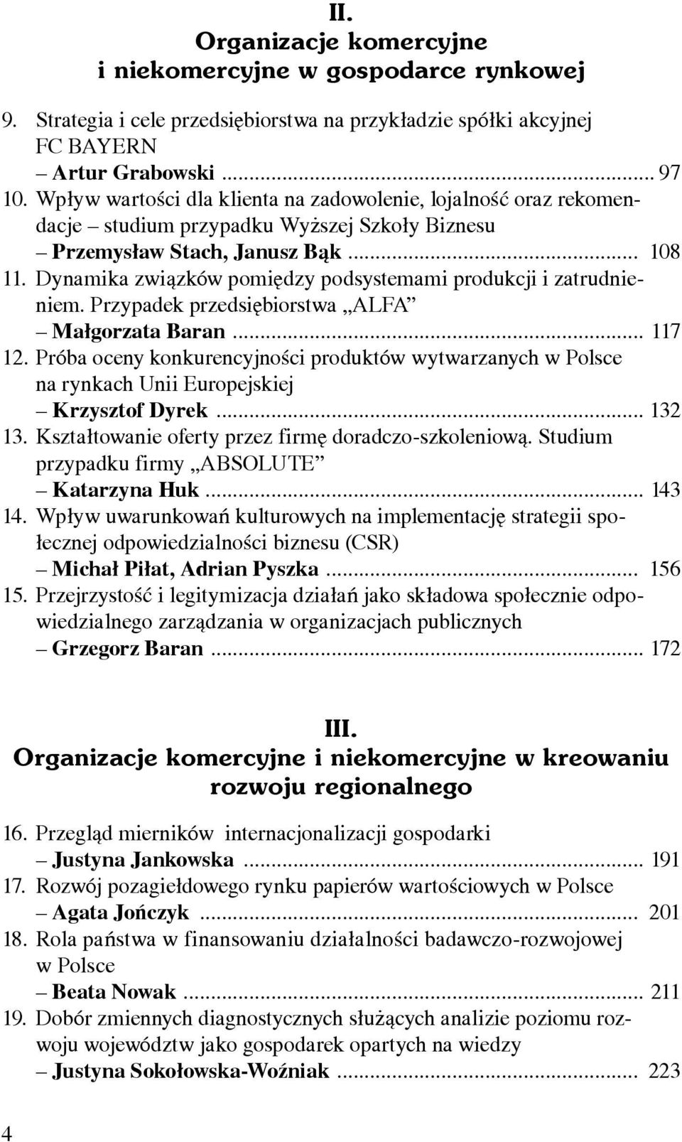 Dynamika związków pomiędzy podsystemami produkcji i zatrudnieniem. Przypadek przedsiębiorstwa ALFA Małgorzata Baran... 117 12.