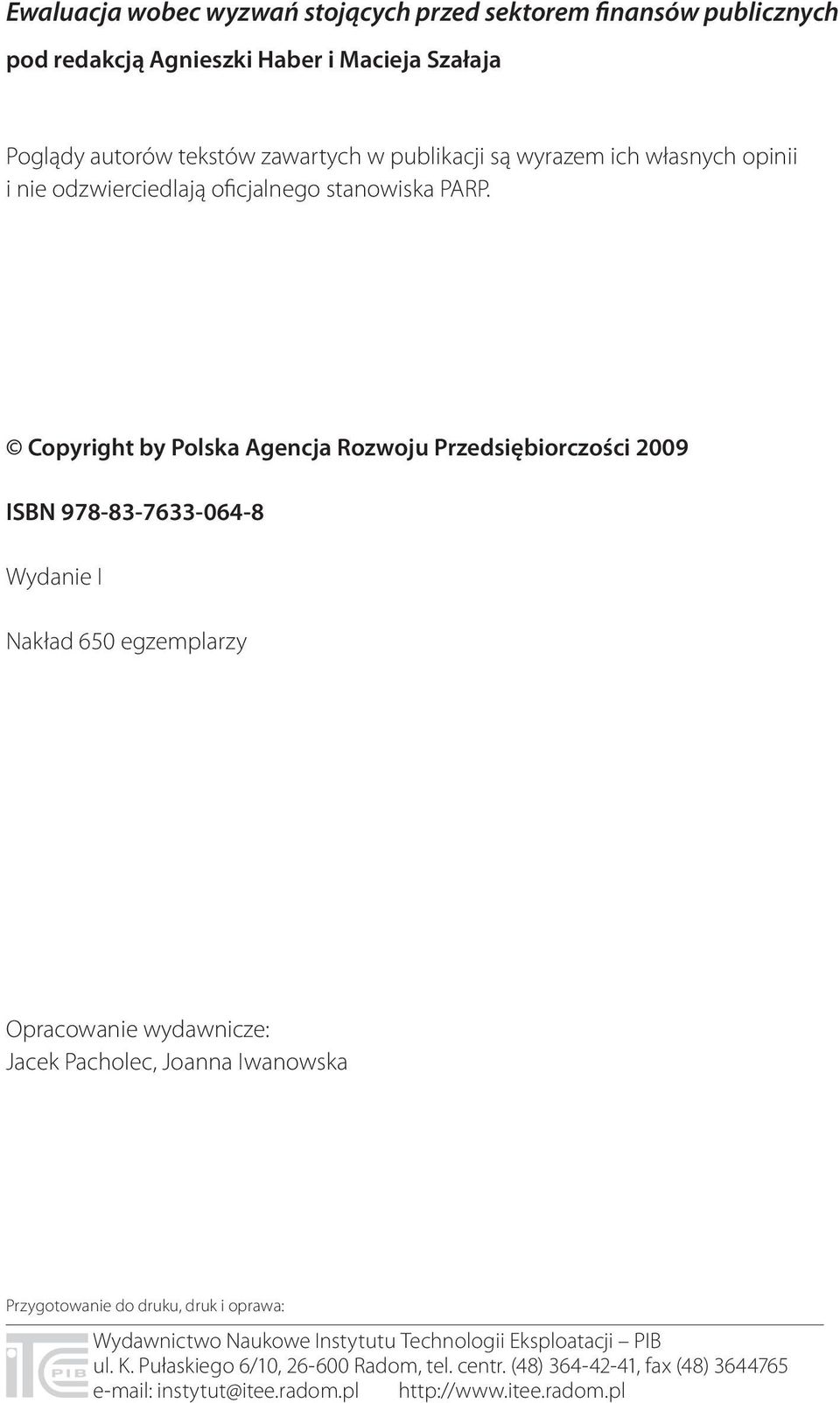 Copyright by Polska Agencja Rozwoju Przedsiębiorczości 2009 ISBN 978-83-7633-064-8 Wydanie I Nakład 650 egzemplarzy Opracowanie wydawnicze: Jacek Pacholec, Joanna