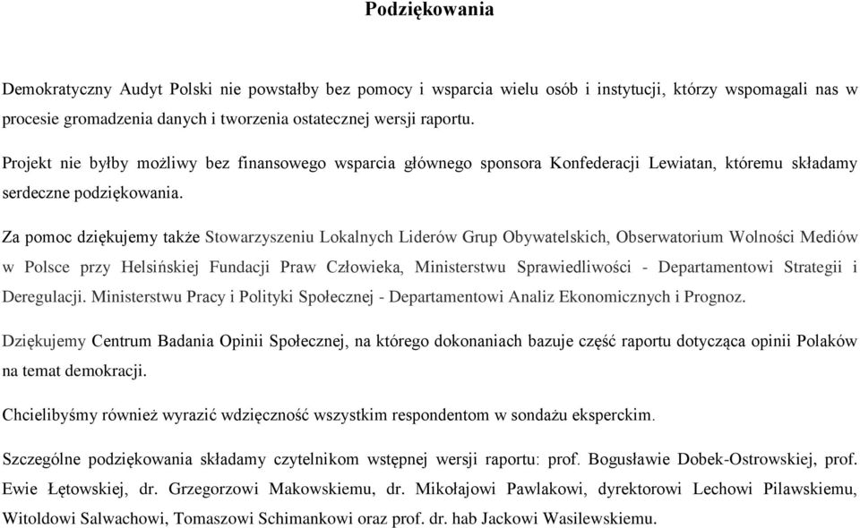 Za pomoc dziękujemy także Stowarzyszeniu Lokalnych Liderów Grup Obywatelskich, Obserwatorium Wolności Mediów w Polsce przy Helsińskiej Fundacji Praw Człowieka, Ministerstwu Sprawiedliwości -