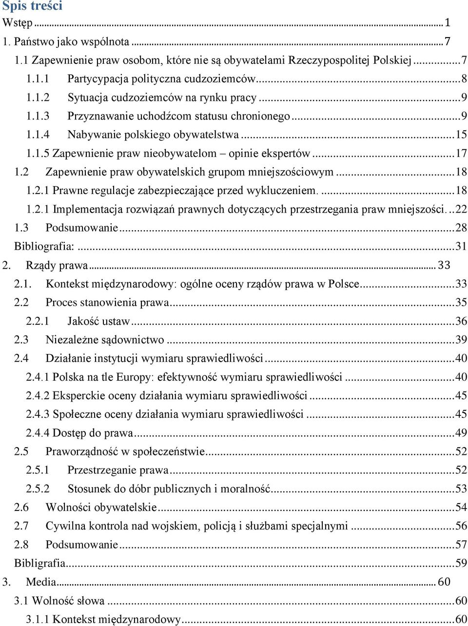 2 Zapewnienie praw obywatelskich grupom mniejszościowym... 18 1.2.1 Prawne regulacje zabezpieczające przed wykluczeniem.... 18 1.2.1 Implementacja rozwiązań prawnych dotyczących przestrzegania praw mniejszości.