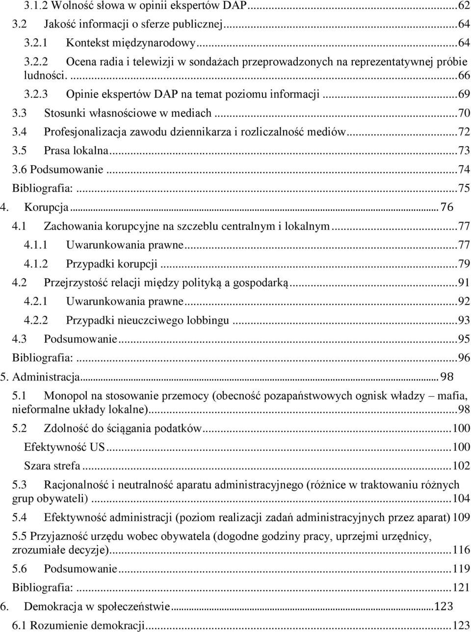 .. 73 3.6 Podsumowanie... 74 Bibliografia:... 75 4. Korupcja... 76 4.1 Zachowania korupcyjne na szczeblu centralnym i lokalnym... 77 4.1.1 Uwarunkowania prawne... 77 4.1.2 Przypadki korupcji... 79 4.