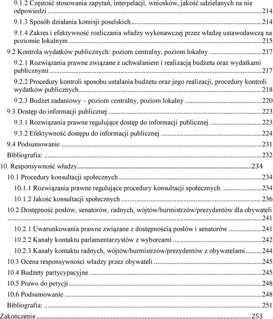 .. 218 9.2.3 Budżet zadaniowy poziom centralny, poziom lokalny... 220 9.3 Dostęp do informacji publicznej... 223 9.3.1 Rozwiązania prawne regulujące dostęp do informacji publicznej... 223 9.3.2 Efektywność dostępu do informacji publicznej.