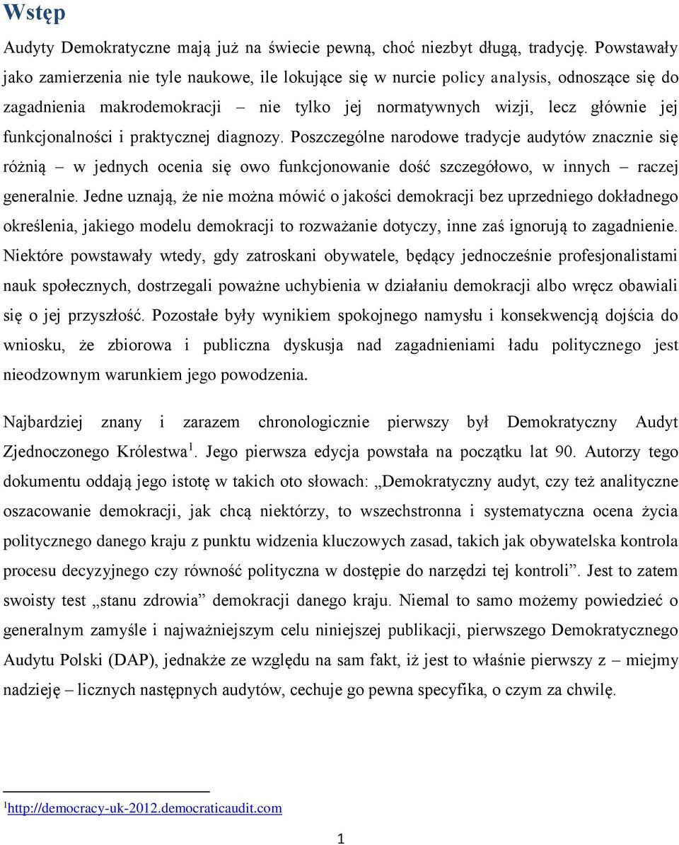 funkcjonalności i praktycznej diagnozy. Poszczególne narodowe tradycje audytów znacznie się różnią w jednych ocenia się owo funkcjonowanie dość szczegółowo, w innych raczej generalnie.