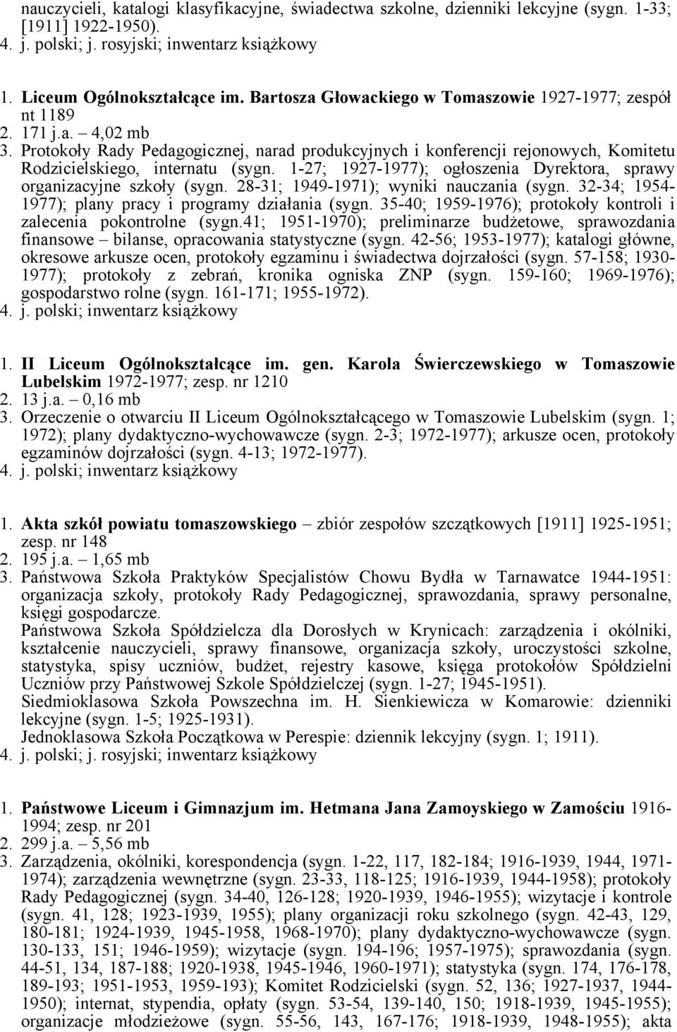 Protokoły Rady Pedagogicznej, narad produkcyjnych i konferencji rejonowych, Komitetu Rodzicielskiego, internatu (sygn. 1-27; 1927-1977); ogłoszenia Dyrektora, sprawy organizacyjne szkoły (sygn.