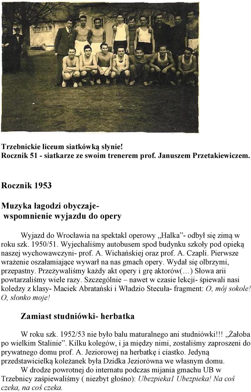 Wyjechaliśmy autobusem spod budynku szkoły pod opieką naszej wychowawczyni- prof. A. Wichańskiej oraz prof. A. Czapli. Pierwsze wrażenie oszałamiające wywarł na nas gmach opery.