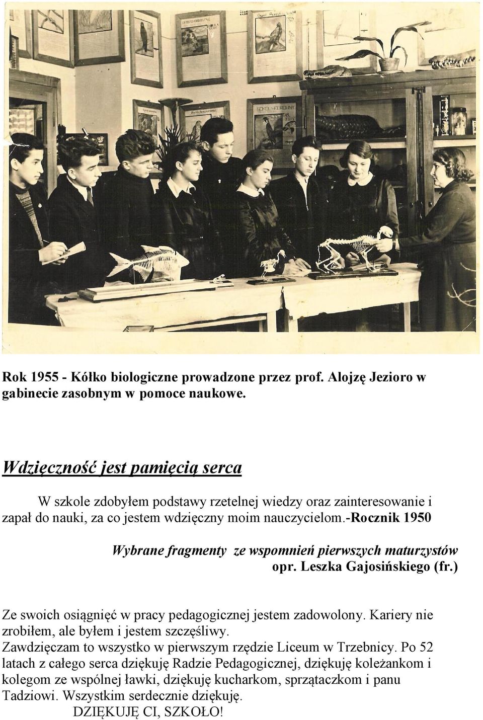 -rocznik 1950 Wybrane fragmenty ze wspomnień pierwszych maturzystów opr. Leszka Gajosińskiego (fr.) Ze swoich osiągnięć w pracy pedagogicznej jestem zadowolony.