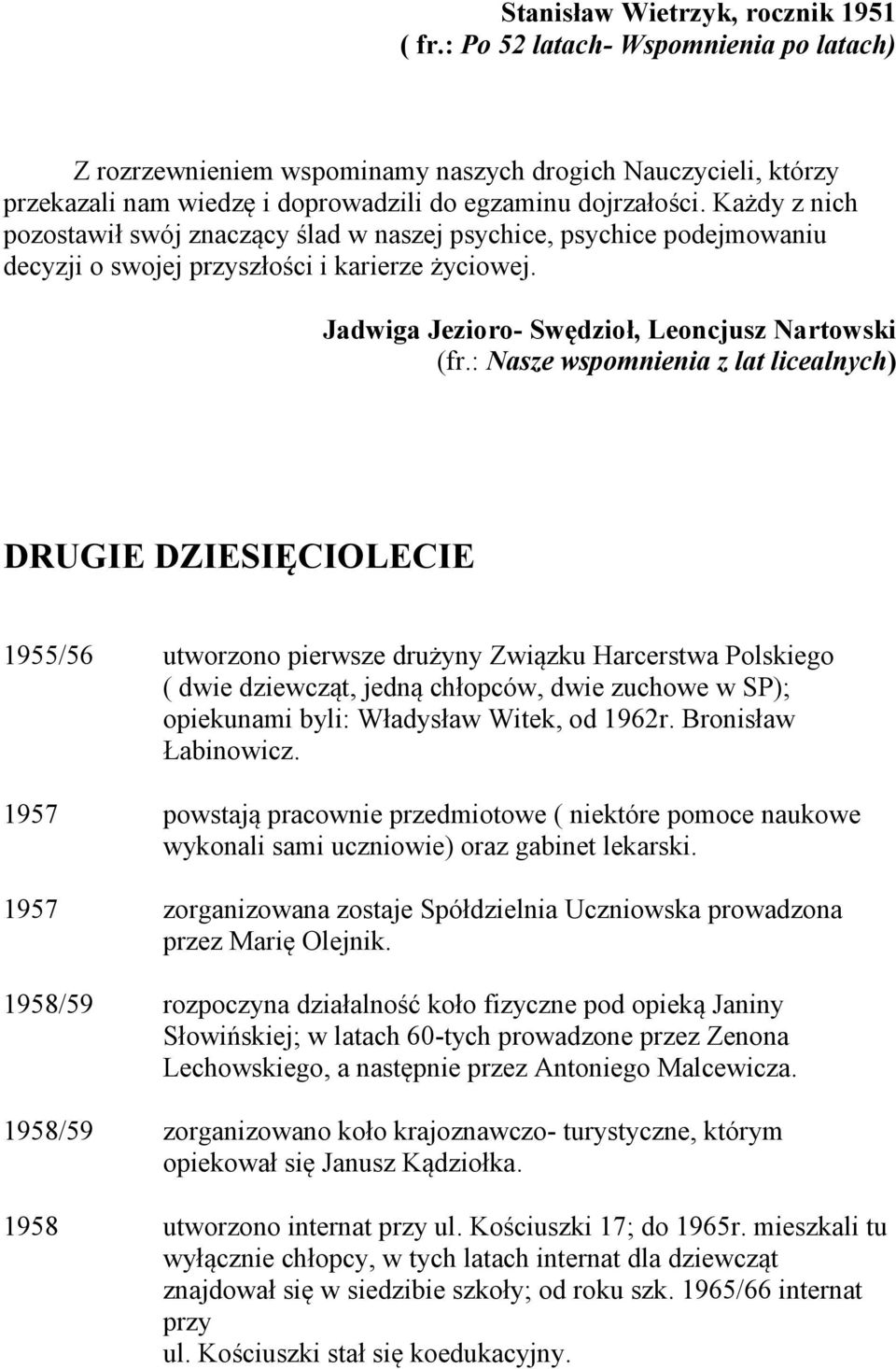 Każdy z nich pozostawił swój znaczący ślad w naszej psychice, psychice podejmowaniu decyzji o swojej przyszłości i karierze życiowej. Jadwiga Jezioro- Swędzioł, Leoncjusz Nartowski (fr.