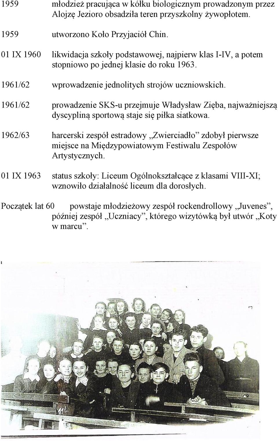 1961/62 prowadzenie SKS-u przejmuje Władysław Zięba, najważniejszą dyscypliną sportową staje się piłka siatkowa.