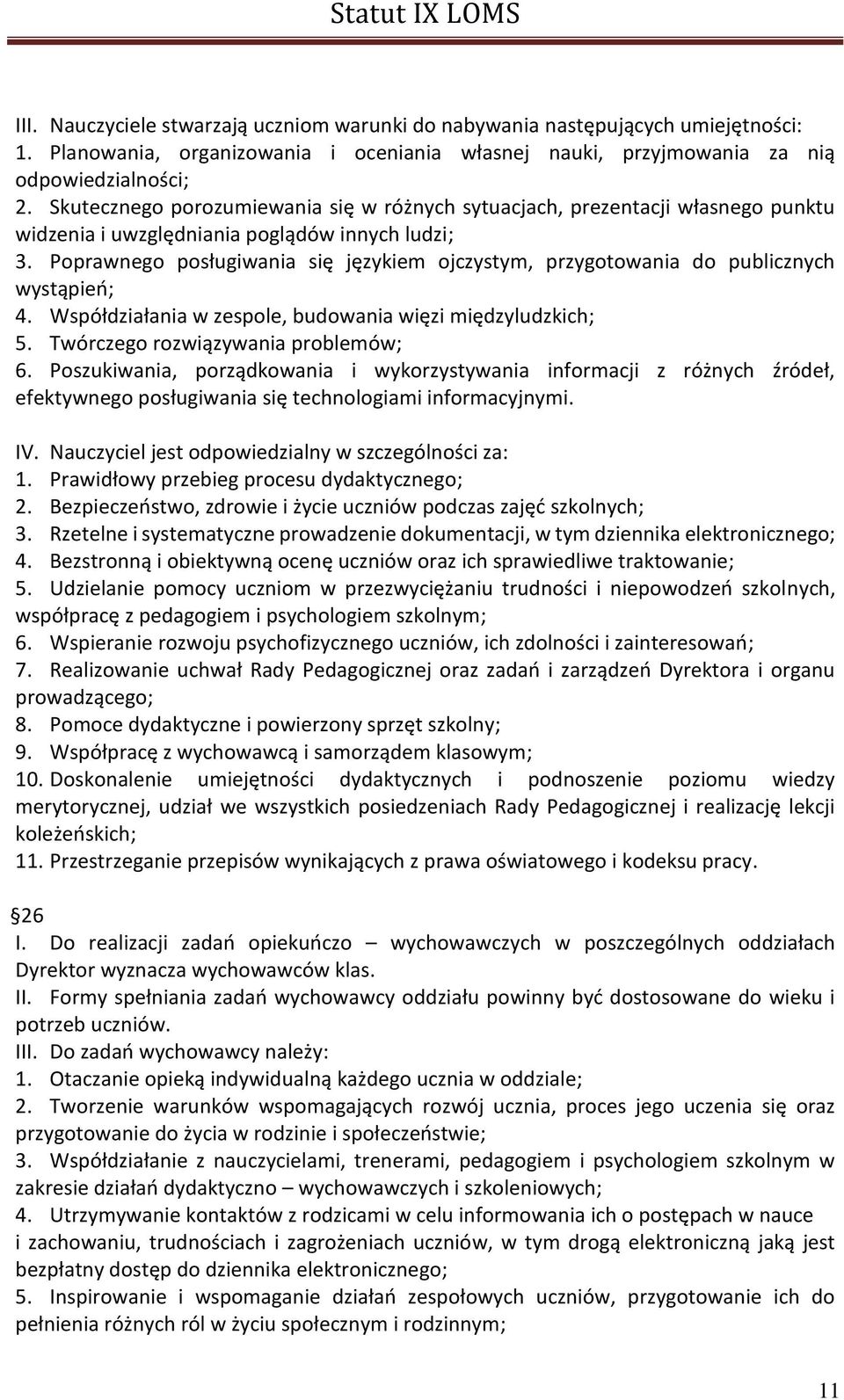 Poprawnego posługiwania się językiem ojczystym, przygotowania do publicznych wystąpień; 4. Współdziałania w zespole, budowania więzi międzyludzkich; 5. Twórczego rozwiązywania problemów; 6.