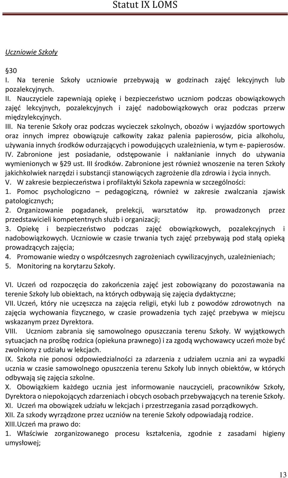 Na terenie Szkoły oraz podczas wycieczek szkolnych, obozów i wyjazdów sportowych oraz innych imprez obowiązuje całkowity zakaz palenia papierosów, picia alkoholu, używania innych środków odurzających