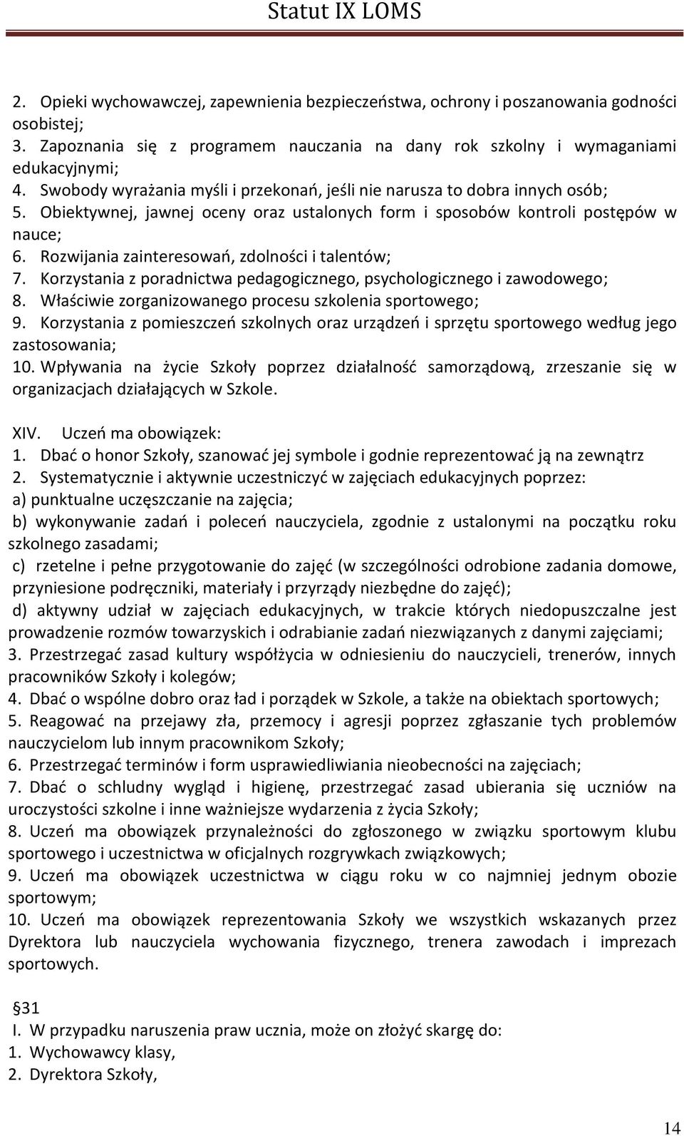 Rozwijania zainteresowań, zdolności i talentów; 7. Korzystania z poradnictwa pedagogicznego, psychologicznego i zawodowego; 8. Właściwie zorganizowanego procesu szkolenia sportowego; 9.