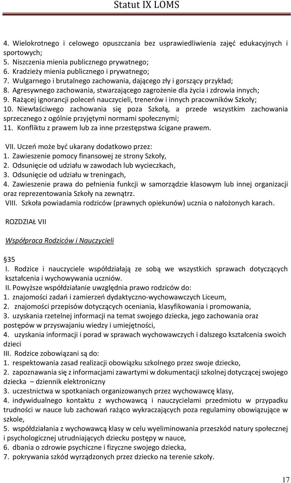 Rażącej ignorancji poleceń nauczycieli, trenerów i innych pracowników Szkoły; 10.