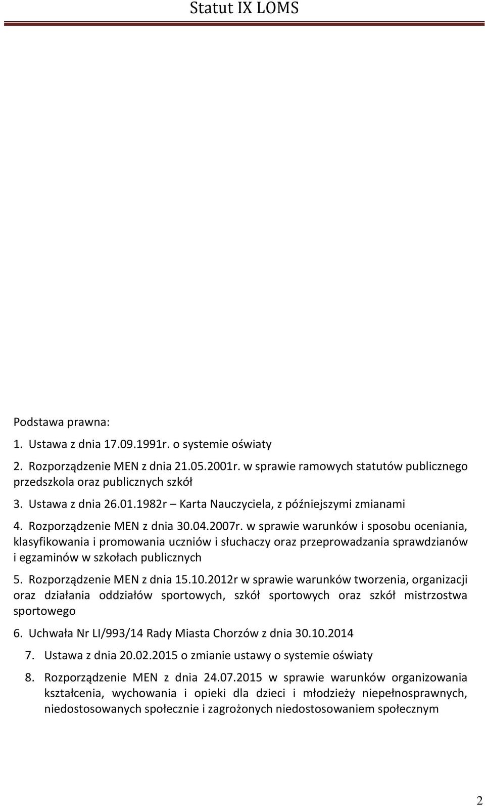 w sprawie warunków i sposobu oceniania, klasyfikowania i promowania uczniów i słuchaczy oraz przeprowadzania sprawdzianów i egzaminów w szkołach publicznych 5. Rozporządzenie MEN z dnia 15.10.