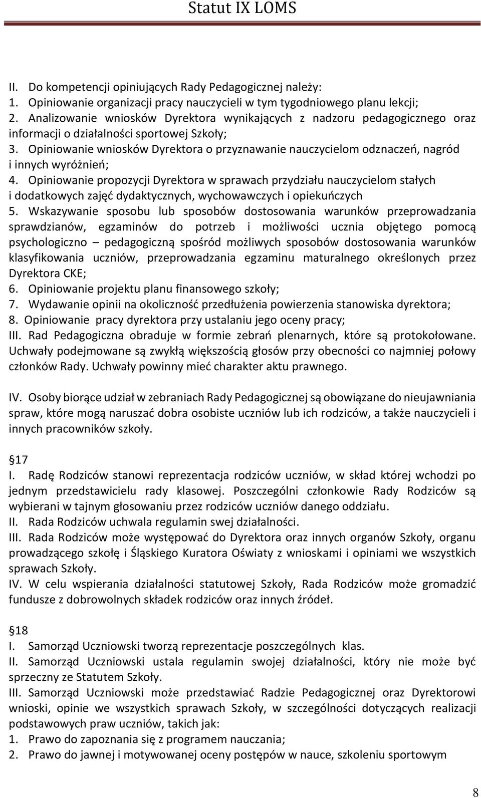 Opiniowanie wniosków Dyrektora o przyznawanie nauczycielom odznaczeń, nagród i innych wyróżnień; 4.