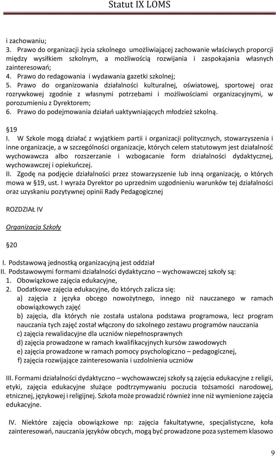 Prawo do organizowania działalności kulturalnej, oświatowej, sportowej oraz rozrywkowej zgodnie z własnymi potrzebami i możliwościami organizacyjnymi, w porozumieniu z Dyrektorem; 6.