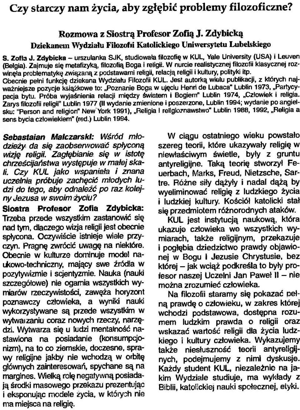 W nurcie realistycznej filozofii klasycznej rozwinęła problematykę związaną z podstawami religii, relacją religii i kultury, polityki itp. Obecnie pełni funkcję dziekana Wydziału Filozofii KUL.