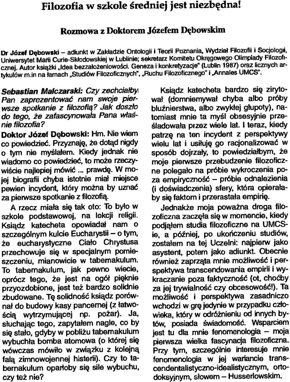 Komitetu Okręgowego Olimpiady Filozoficznej. Autor książki Idea bezzatożeniowości. Geneza i konkretyzacje" (Lublin 1987) oraz licznych artykułów m.