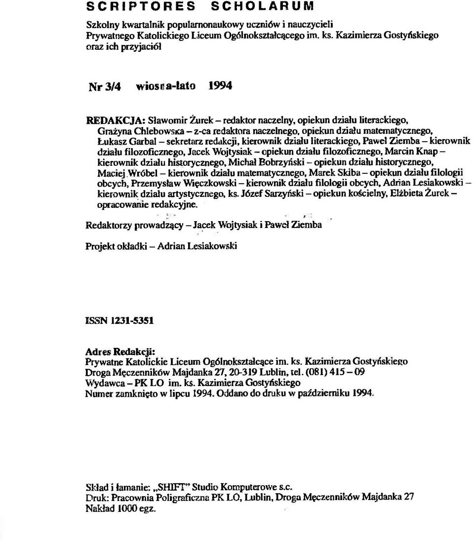 działu matematycznego, Łukasz Garbal - sekretarz redakcji, kierownik działu literackiego, Paweł Ziemba - kierownik działu filozoficznego, Jacek Wojtysiak - opiekun działu filozoficznego, Marcin Knap