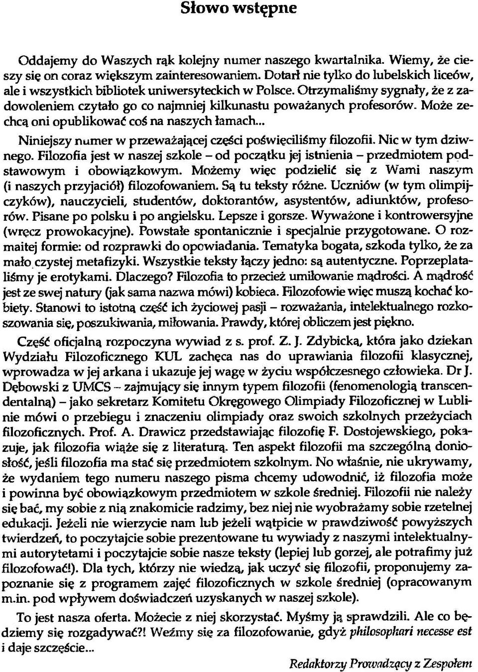 Może zechcą oni opublikować coś na naszych łamach... Niniejszy numer w przeważającej części poświęciliśmy filozofii. Nic w tym dziwnego.