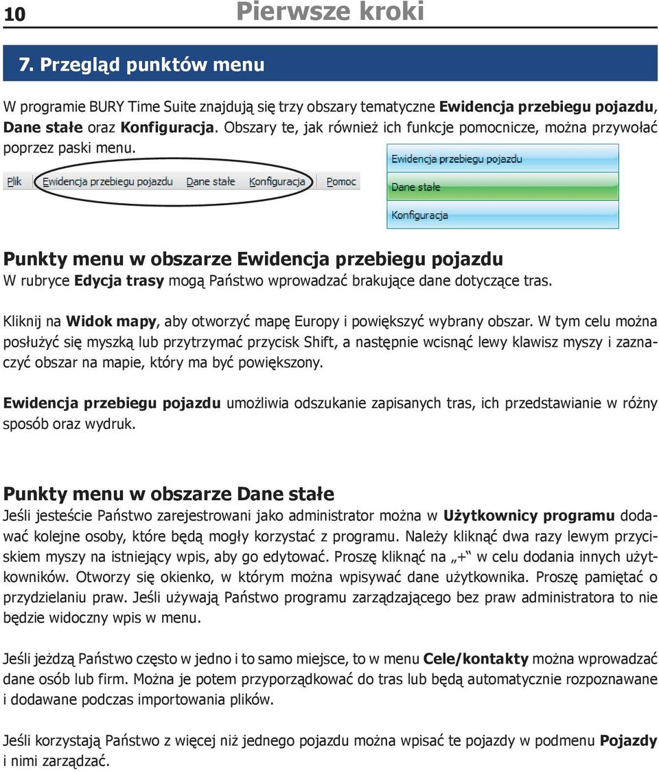 Punkty menu w obszarze Ewidencja przebiegu pojazdu W rubryce Edycja trasy mogą Państwo wprowadzać brakujące dane dotyczące tras.