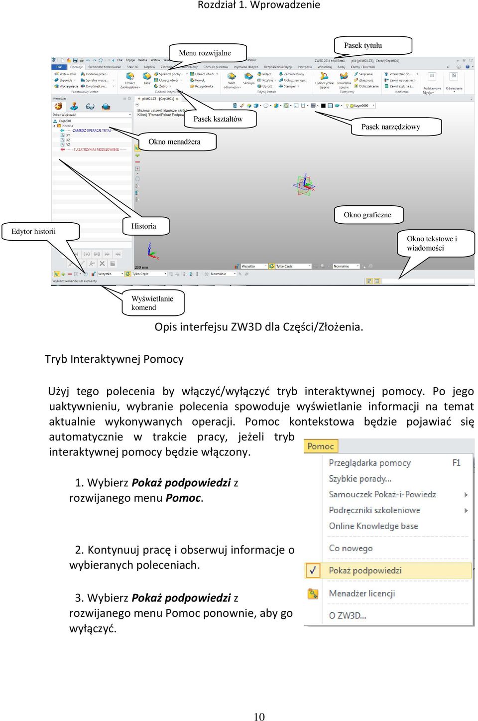 Po jego uaktywnieniu, wybranie polecenia spowoduje wyświetlanie informacji na temat aktualnie wykonywanych operacji.