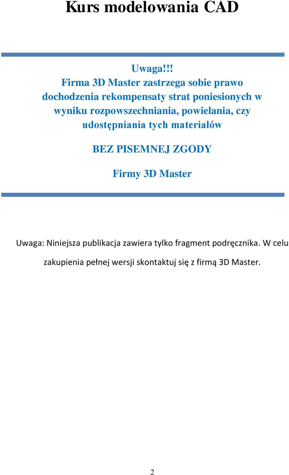 wyniku rozpowszechniania, powielania, czy udostępniania tych materiałów BEZ PISEMNEJ