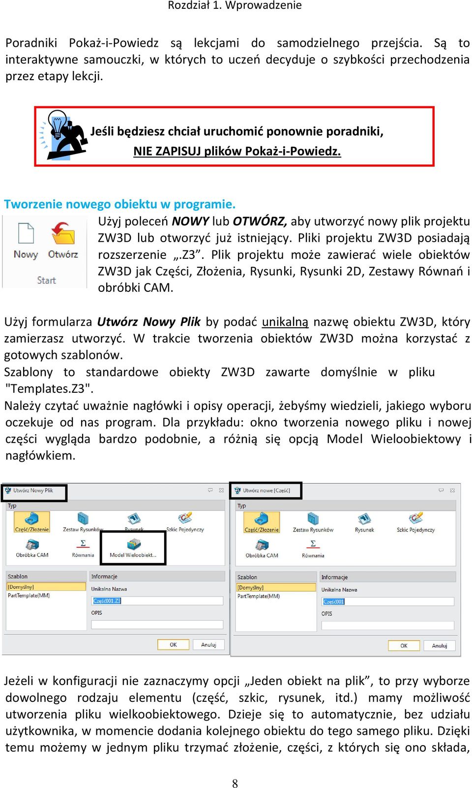 Użyj poleceń NOWY lub OTWÓRZ, aby utworzyć nowy plik projektu ZW3D lub otworzyć już istniejący. Pliki projektu ZW3D posiadają rozszerzenie.z3.