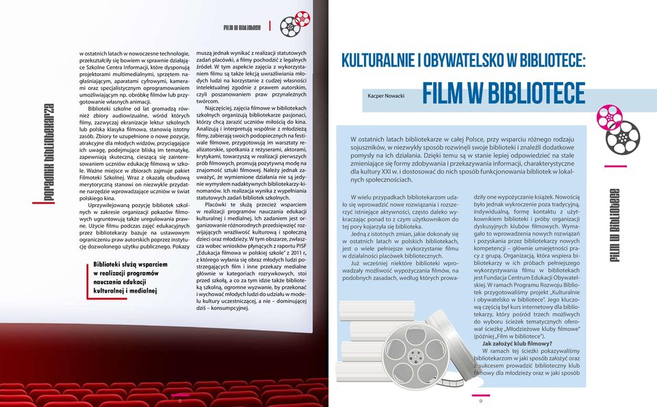 Biblioteki szkolne od lat gromadzą również zbiory audiowizualne, wśród których filmy, zazwyczaj ekranizacje lektur szkolnych lub polska klasyka filmowa, stanowią istotny zasób.