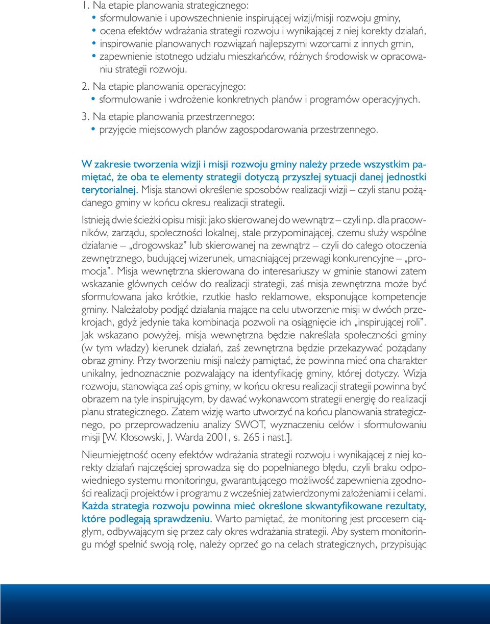 Na etapie planowania operacyjnego: sformułowanie i wdrożenie konkretnych planów i programów operacyjnych. 3.