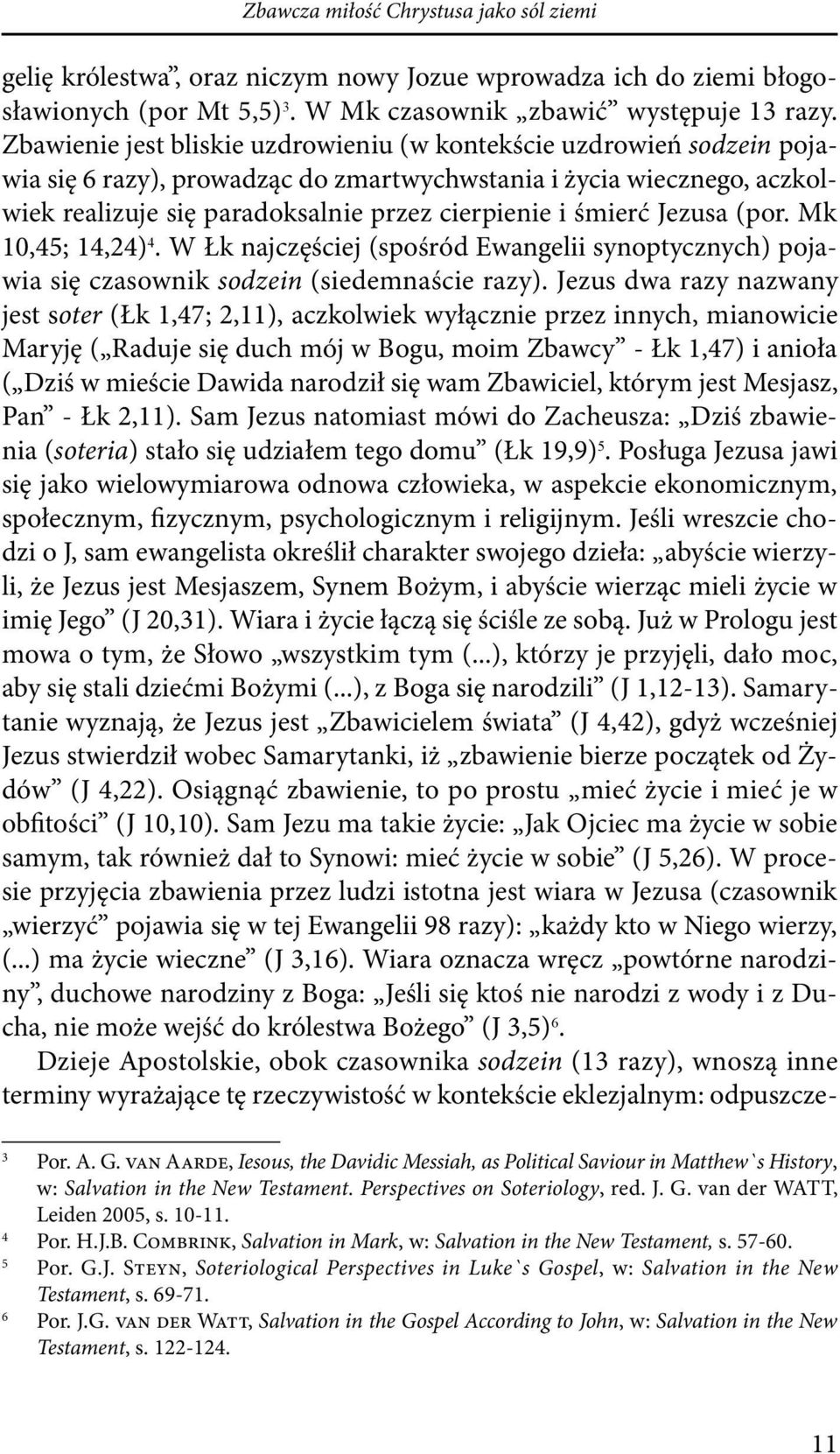 śmierć Jezusa (por. Mk 10,45; 14,24) 4. W Łk najczęściej (spośród Ewangelii synoptycznych) pojawia się czasownik sodzein (siedemnaście razy).