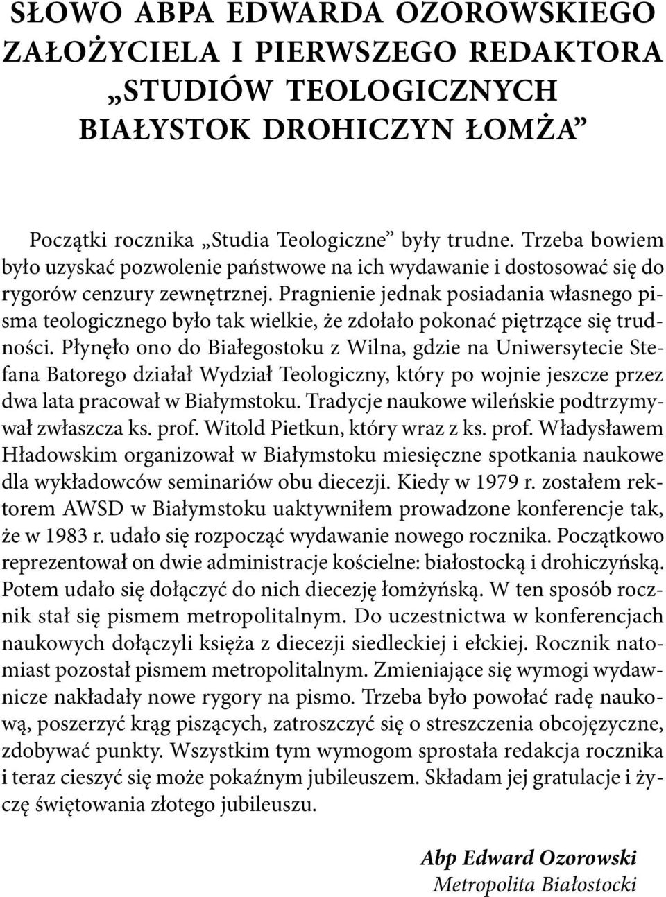 Pragnienie jednak posiadania własnego pisma teologicznego było tak wielkie, że zdołało pokonać piętrzące się trudności.