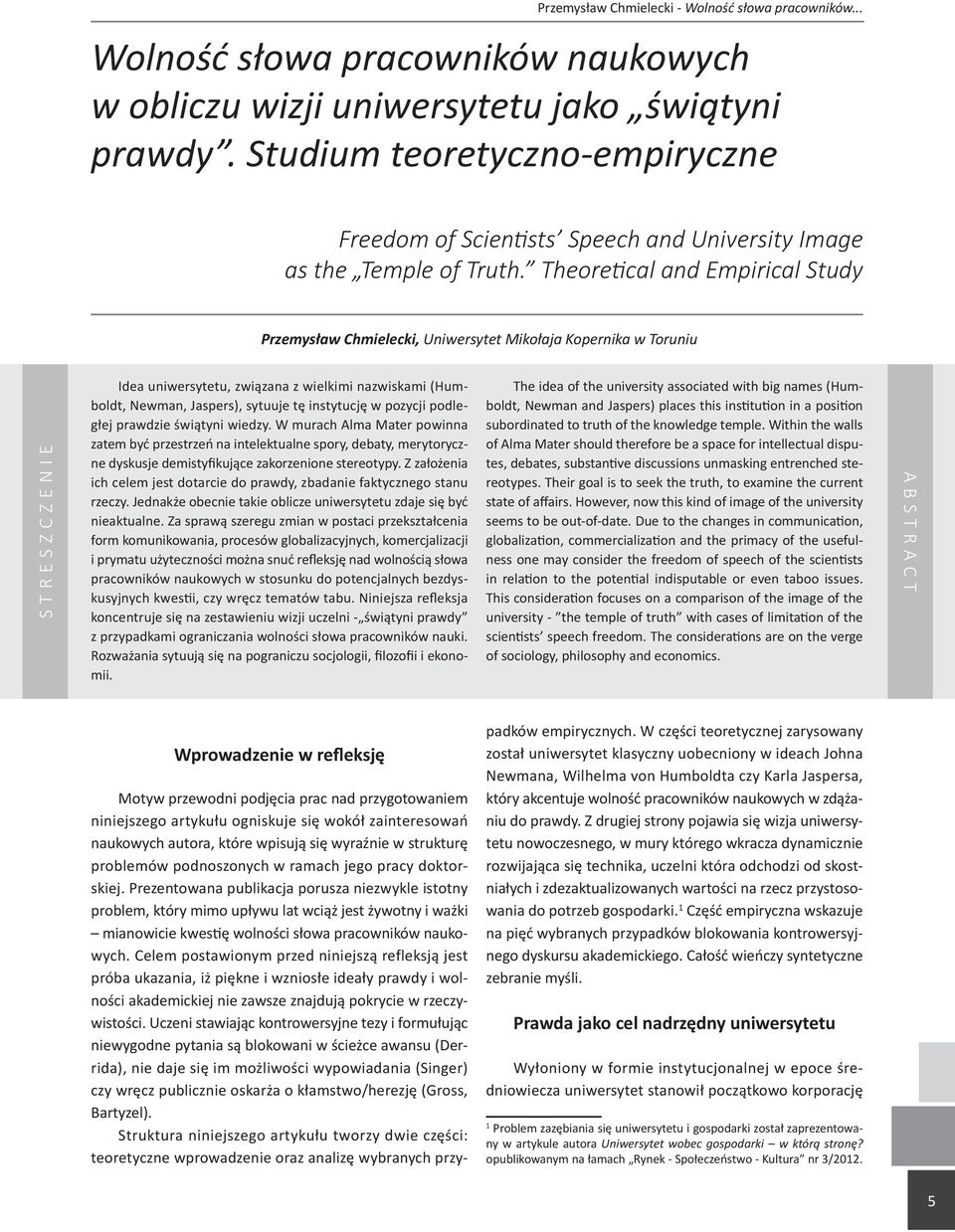 Theoretical and Empirical Study Przemysław Chmielecki, Uniwersytet Mikołaja Kopernika w Toruniu STRESZCZENIE Idea uniwersytetu, związana z wielkimi nazwiskami (Humboldt, Newman, Jaspers), sytuuje tę