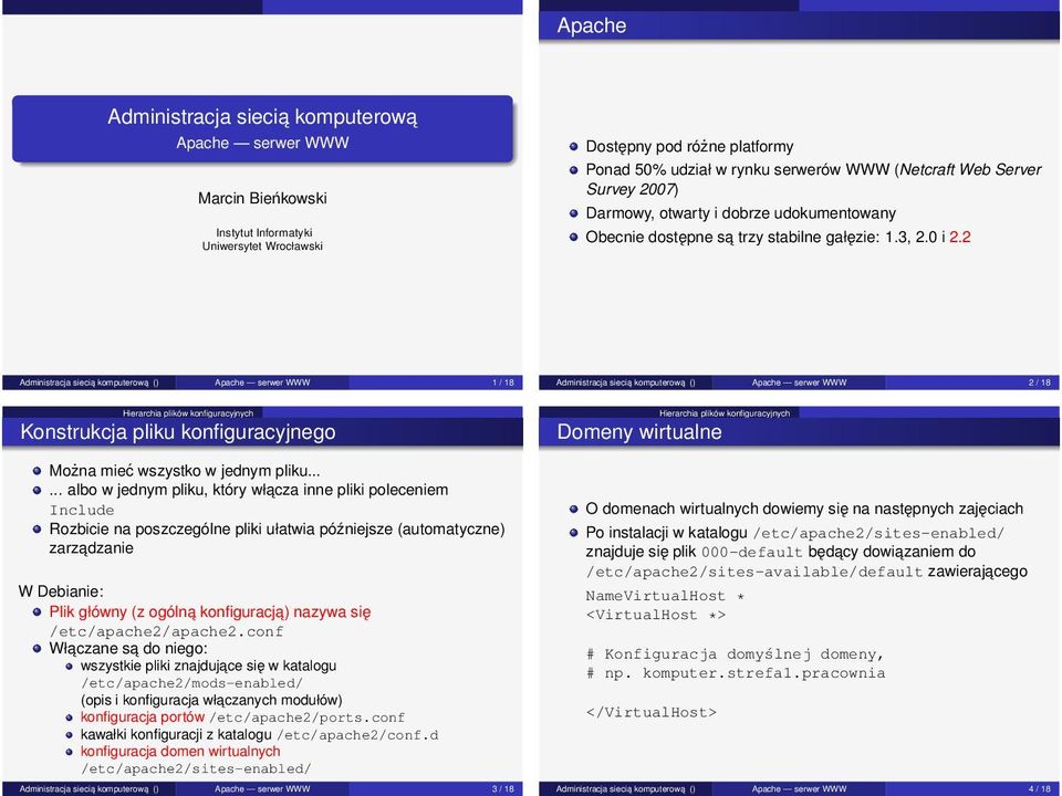 2 komputerowa () Apache serwer WWW 1 / 18 komputerowa () Apache serwer WWW 2 / 18 Hierarchia plików konfiguracyjnych Konstrukcja pliku konfiguracyjnego Można mieć wszystko w jednym pliku.
