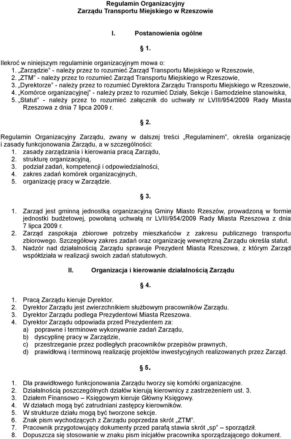 Dyrektorze - należy przez to rozumieć Dyrektora Zarządu Transportu Miejskiego w Rzeszowie, 4. Komórce organizacyjnej - należy przez to rozumieć Działy, Sekcje i Samodzielne stanowiska, 5.