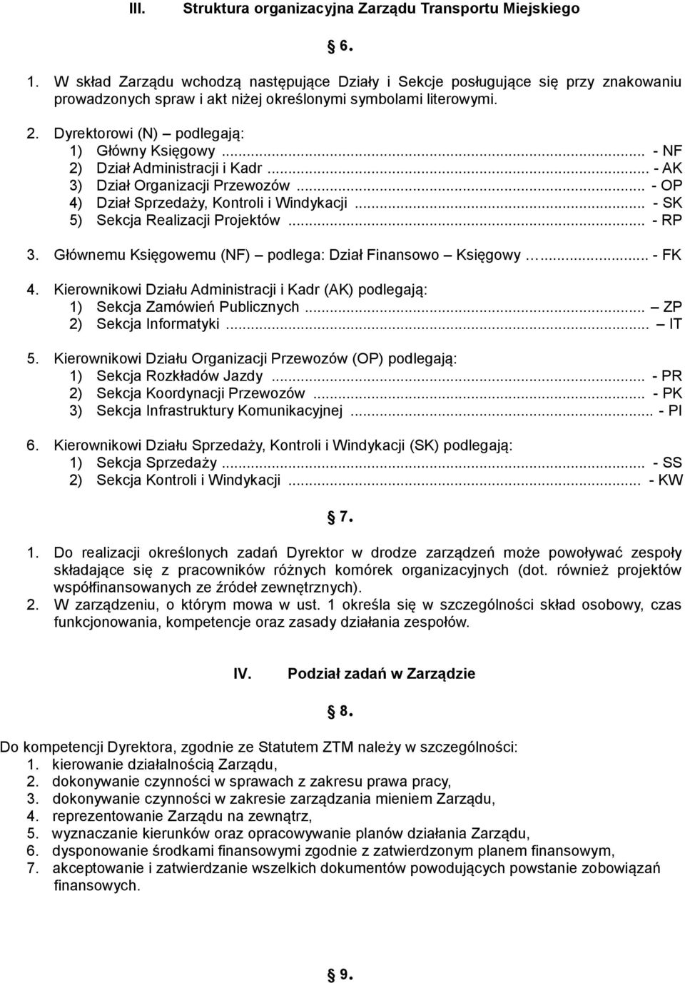 .. - NF 2) Dział Administracji i Kadr... - AK 3) Dział Organizacji Przewozów... - OP 4) Dział Sprzedaży, Kontroli i Windykacji... - SK 5) Sekcja Realizacji Projektów... - RP 3.