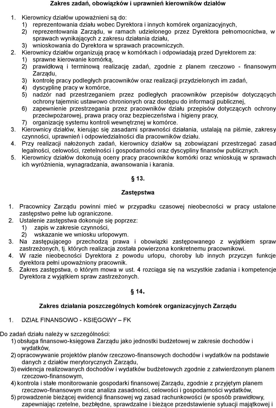 sprawach wynikających z zakresu działania działu, 3) wnioskowania do Dyrektora w sprawach pracowniczych. 2.