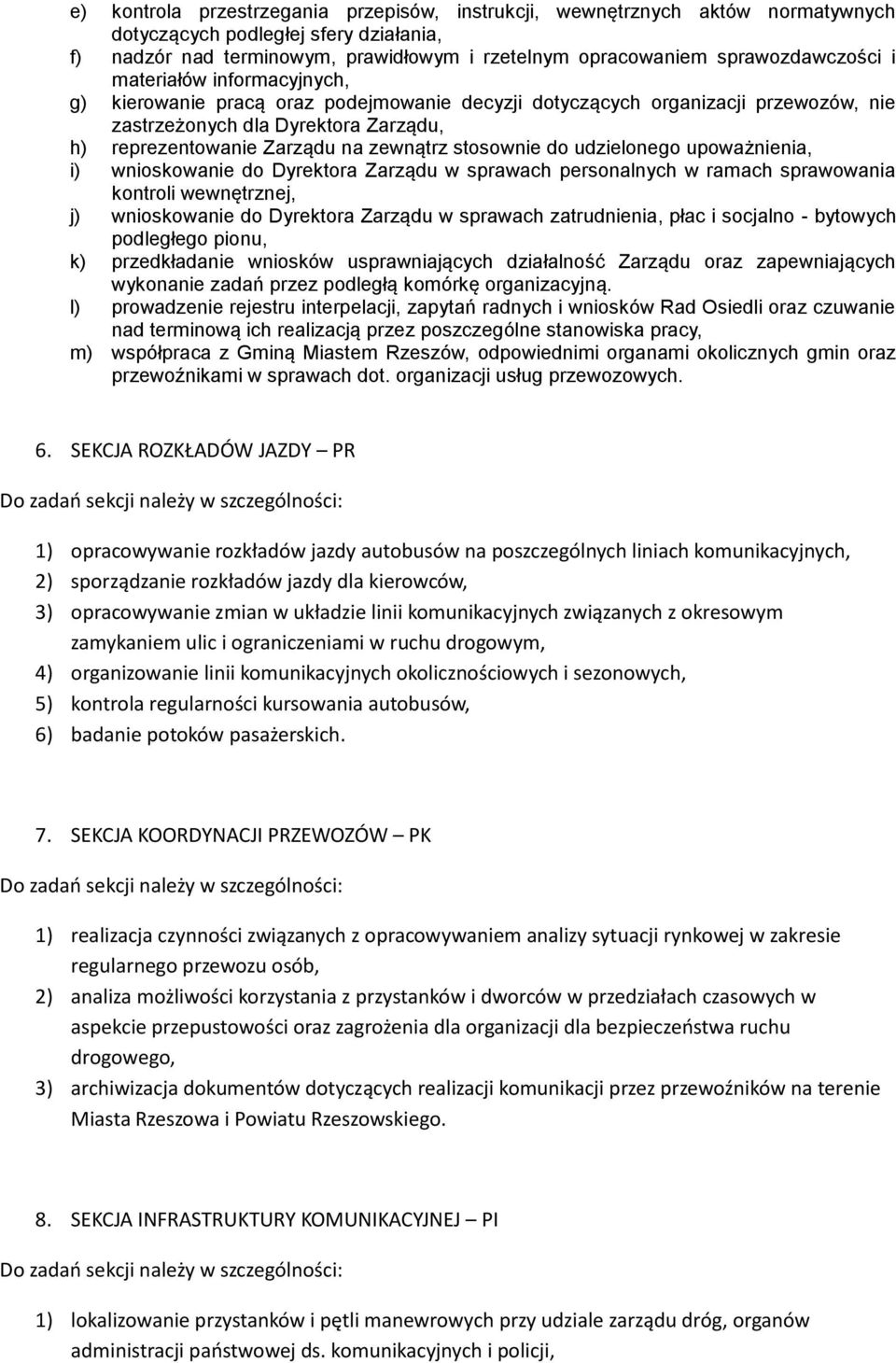 zewnątrz stosownie do udzielonego upoważnienia, i) wnioskowanie do Dyrektora Zarządu w sprawach personalnych w ramach sprawowania kontroli wewnętrznej, j) wnioskowanie do Dyrektora Zarządu w sprawach